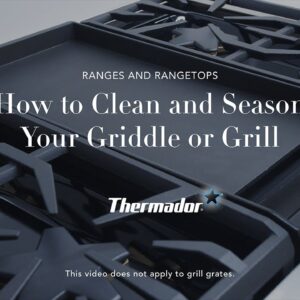 How to Clean and Season Your Thermador Griddle or Grill