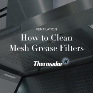 How to Clean Thermador Ventilation Mesh Grease Filters